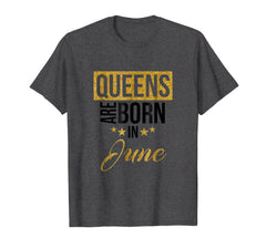 Queens Are Born In June - Birthday Gift Shirt