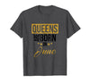 Image of Queens Are Born In June - Birthday Gift Shirt
