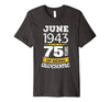 Image of June 1943 75 years of being awesome 75th Birthday T-Shirt