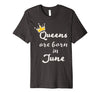 Image of Birthday Gift for Women Queens Are Born In JUNE Shirt
