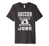 Image of Soccer Legends Are Born In June Birthday T-Shirt