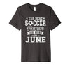 Image of The Best Soccer Players Are Born In June Birthday T-Shirt