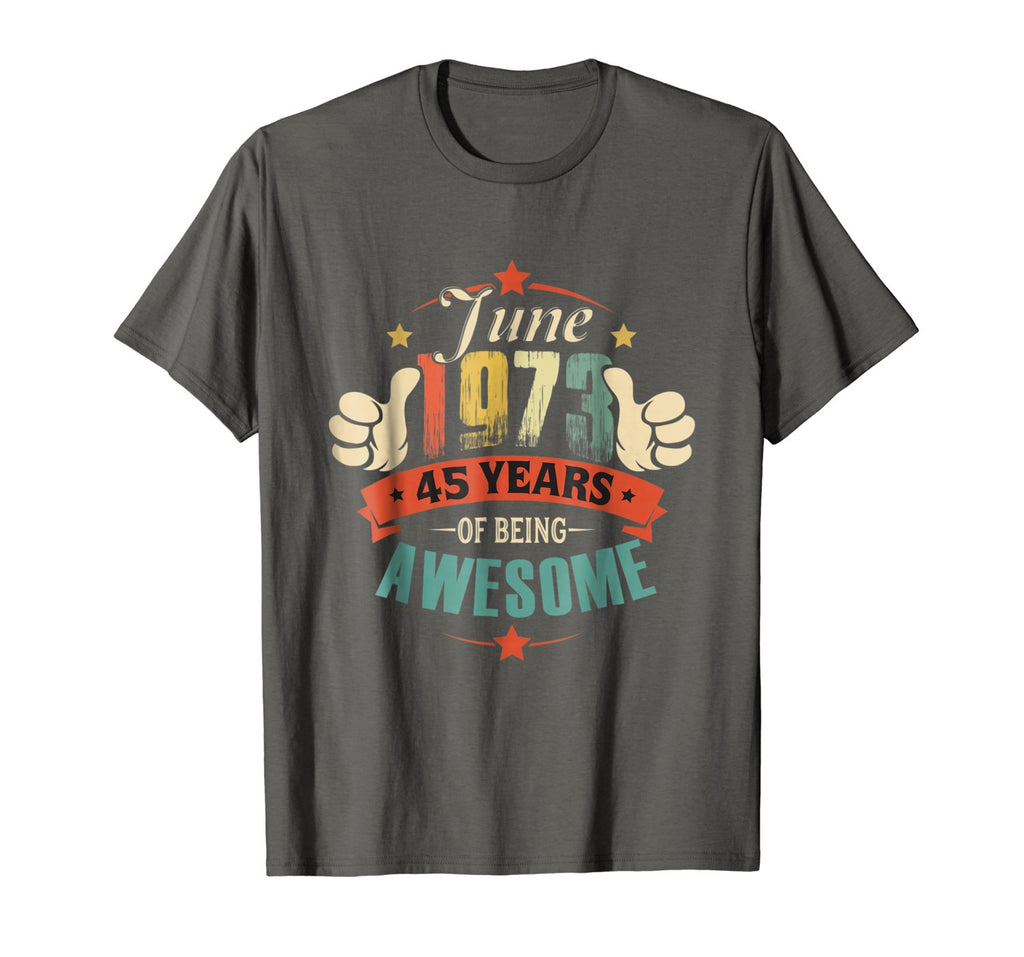 Born in June 1973 - 45th Birthday Gift Being Awesome Shirt