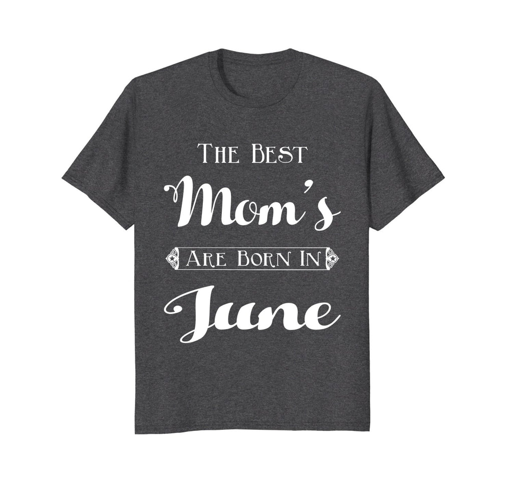 Best Moms Are Born In June Birthday Month T-Shirt