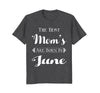 Image of Best Moms Are Born In June Birthday Month T-Shirt