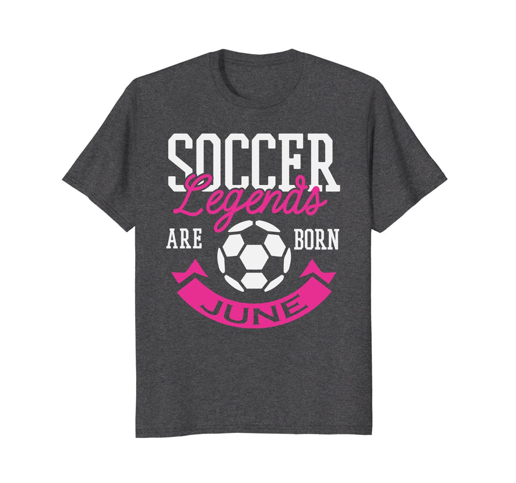 Soccer Legends Are Born In June Birthday Gift T-shirt