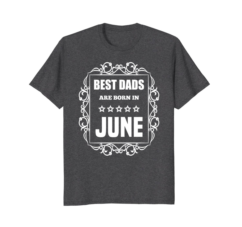Birthday Gifts T-Shirt For Dad: Best Dads Are Born In June