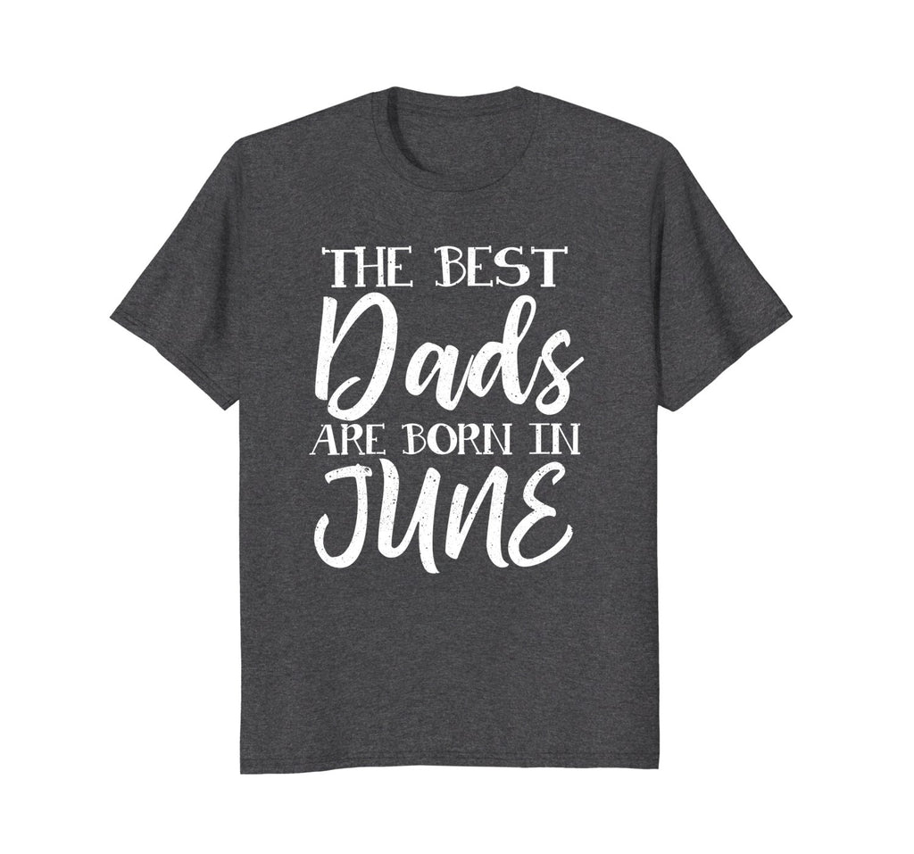 Mens Best Dads Are Born In June Birthday Month T Shirt