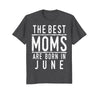 Image of Best Moms Are Born In June Birthday Women T Shirt