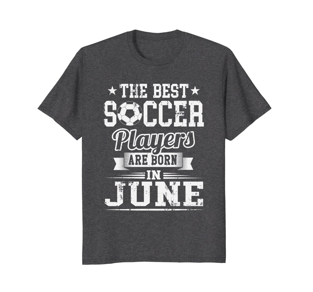 Best Soccer Player Born In June Birthday Soccer T-Shirt