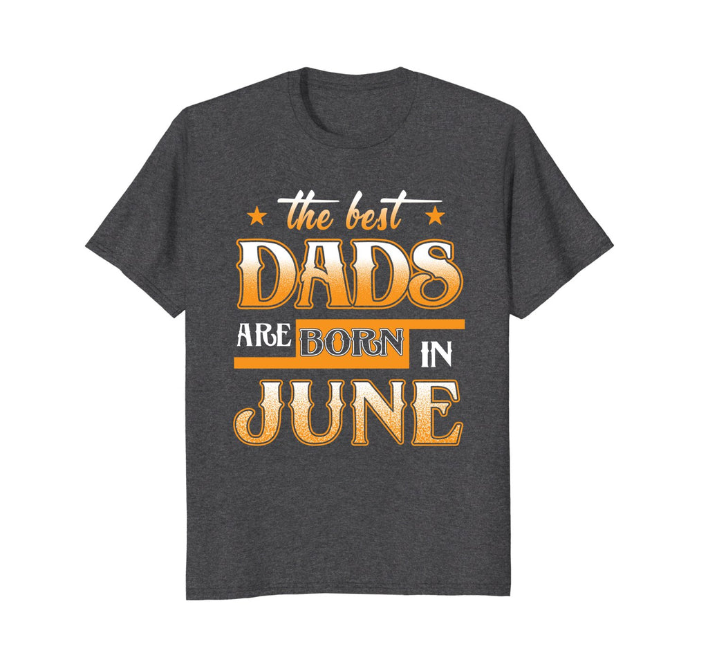 Mens Best Dads Are Born In June Birthday Month T Shirt
