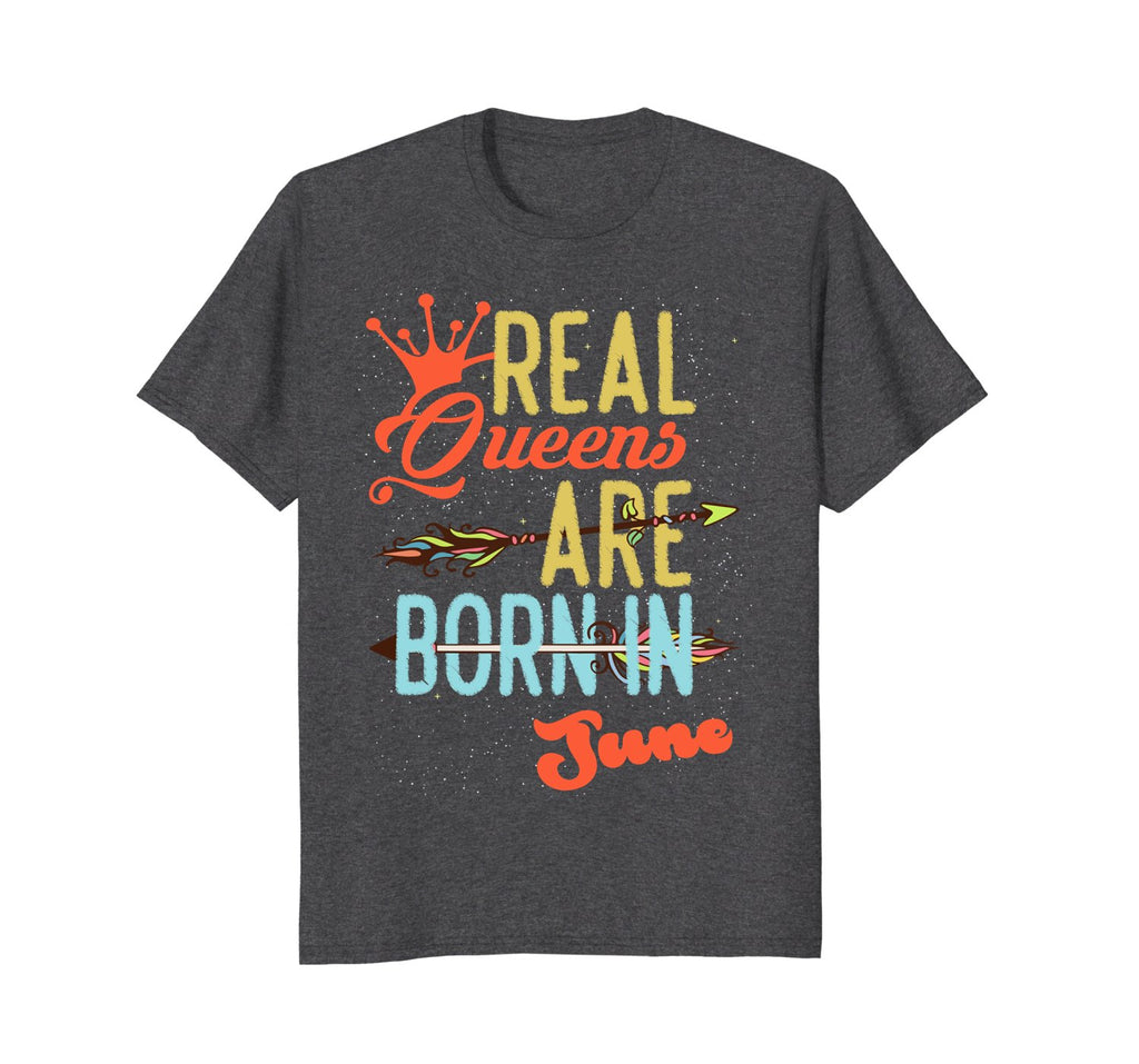 Real Queens Born In June Funny Gift Birthday T-Shirt