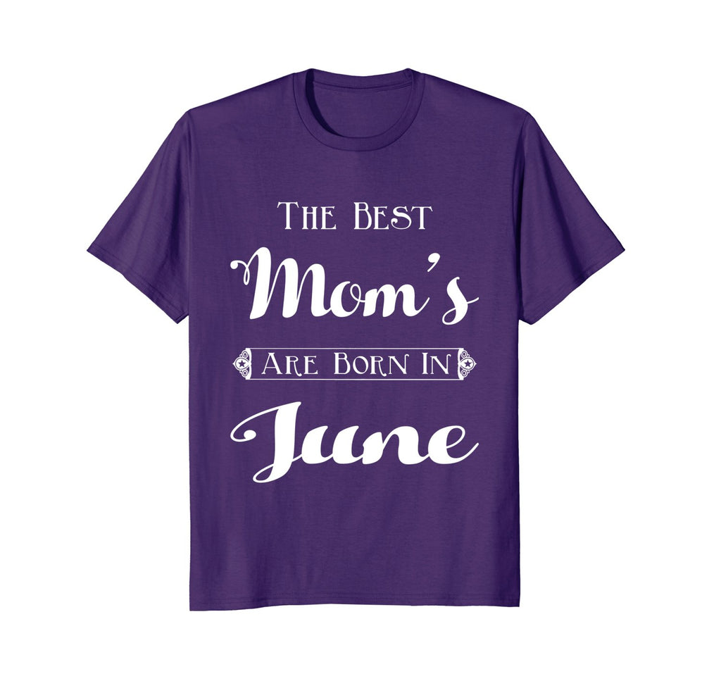 Best Moms Are Born In June Birthday Month T-Shirt