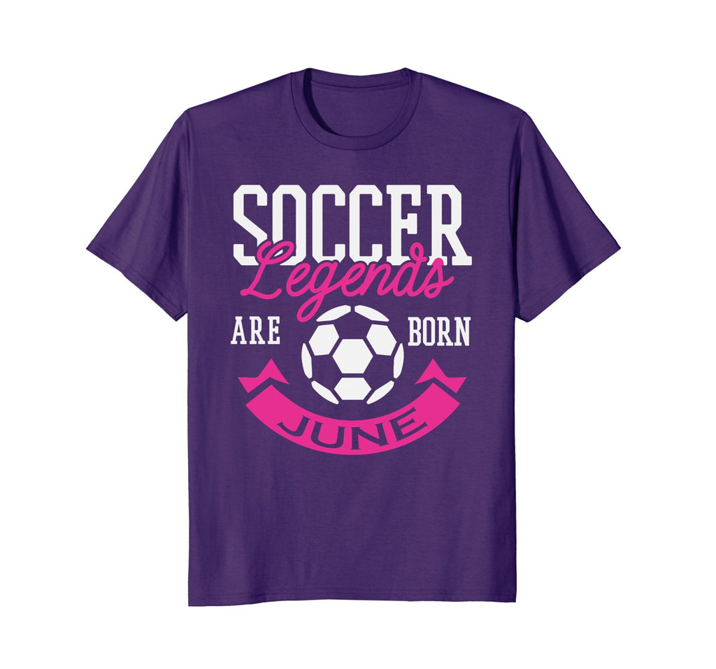 Soccer Legends Are Born In June Birthday Gift T-shirt