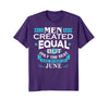 Image of All Men Are Created Equal Born In June Birthday T-Shirt