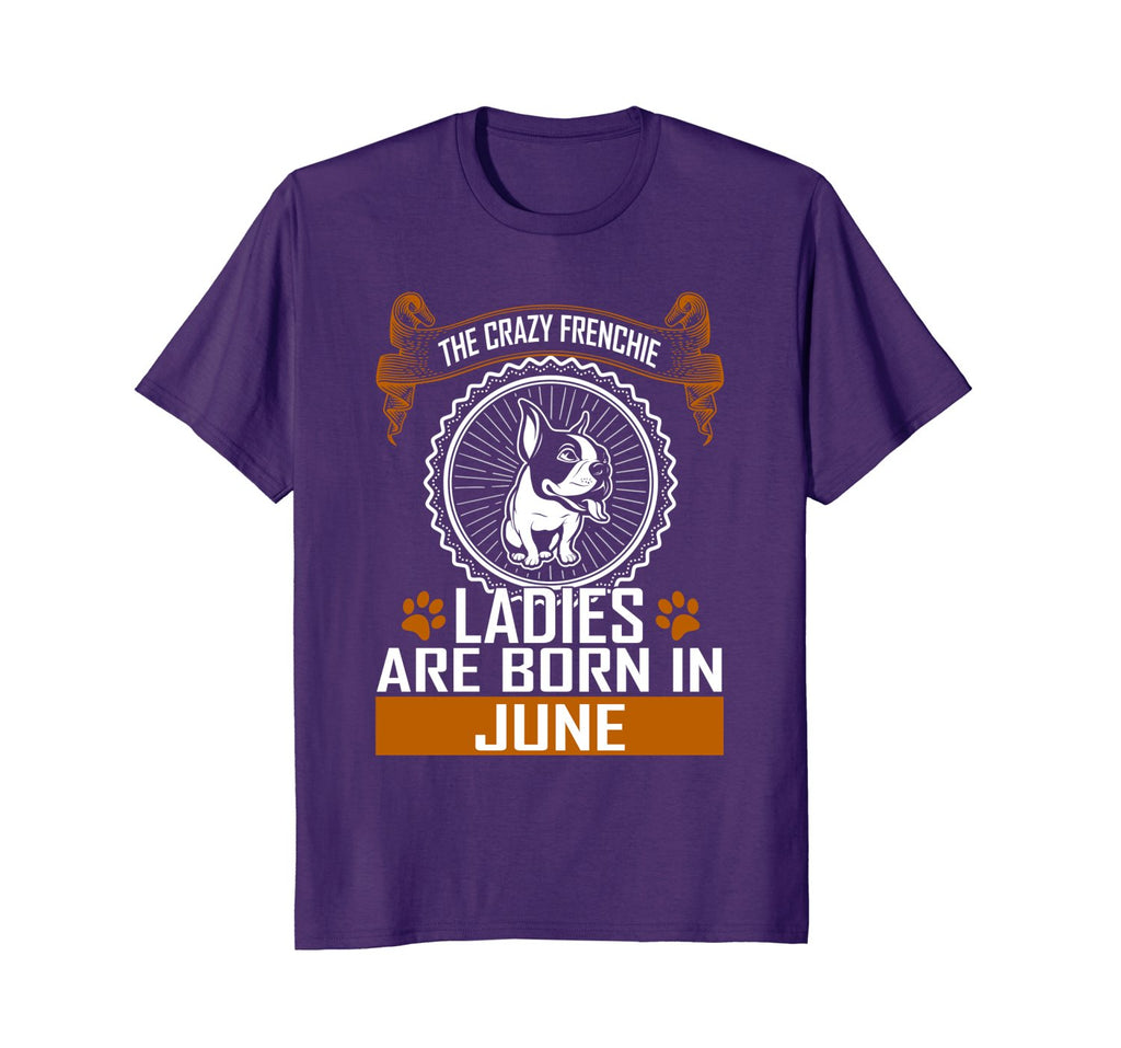 Crazy French bulldog lady born in June birthday tshirt