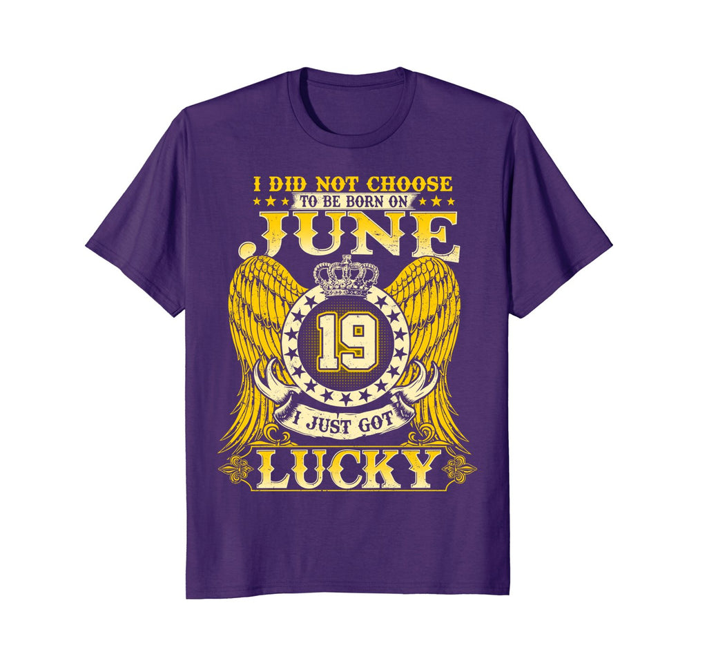 I Did Not Choose To Be Born On June 19 Shirts 19th Birthday