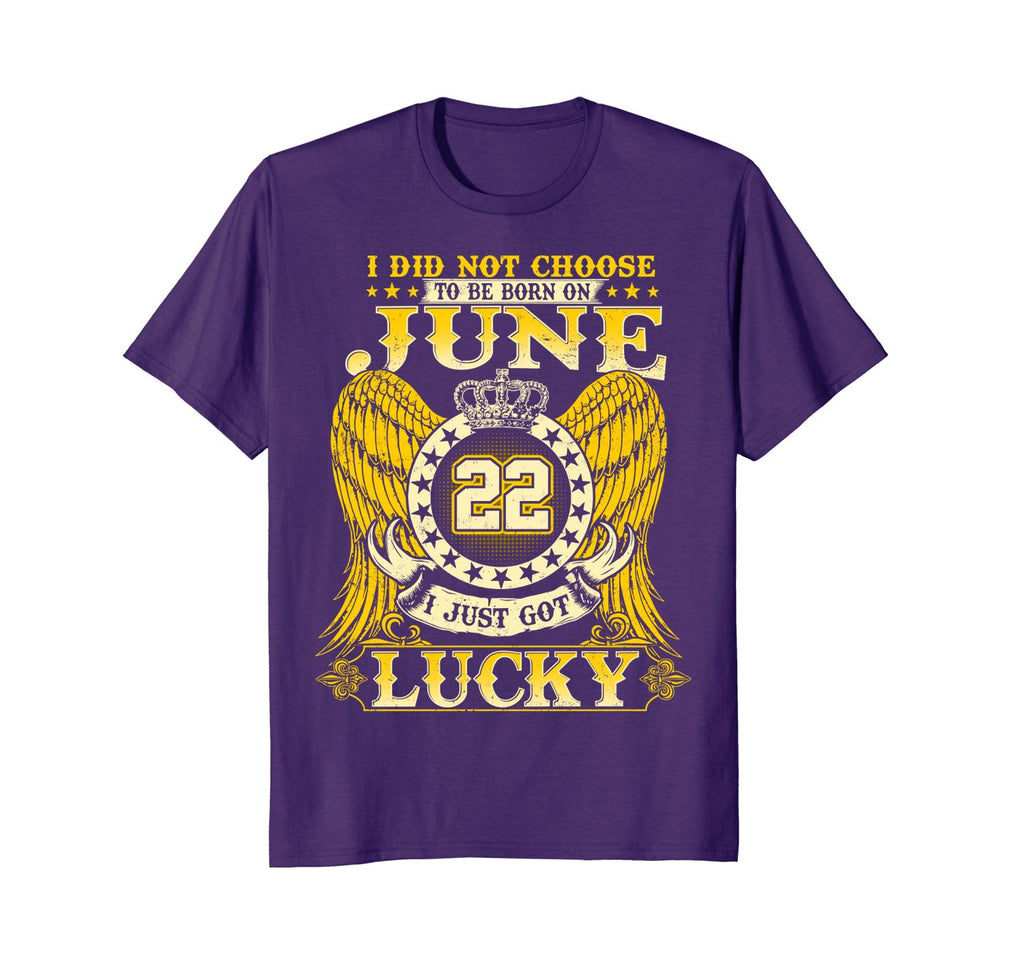 I Did Not Choose To Be Born On June 22 Shirts 22nd Birthday