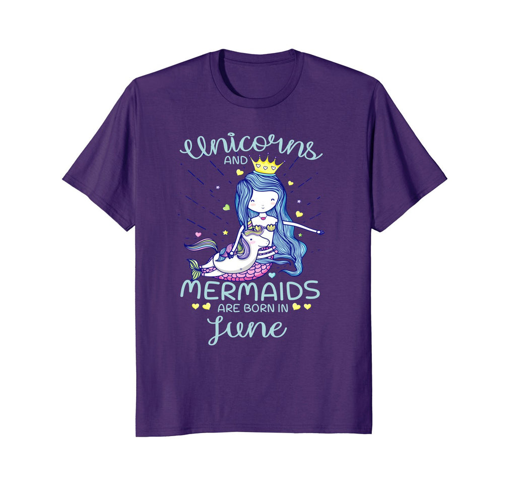 Unicorns And Mermaids Are Born In June Birthday T-Shirt Gift